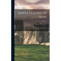 Simple Lessons in Irish: Giving the Pronunciation of Each Word; Volume 5 - Hardcover