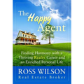 The Happy Agent: Finding Harmony with a Thriving Realty Career and an Enriched Personal Life - Paperback