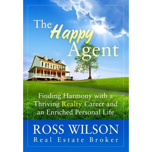 The Happy Agent: Finding Harmony with a Thriving Realty Career and an Enriched Personal Life - Paperback