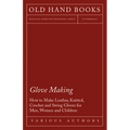Glove Making - How to Make Leather, Knitted, Crochet and String Gloves for Men, Women and Children - Paperback