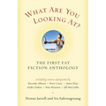What Are You Looking At?: The First Fat Fiction Anthology - Paperback