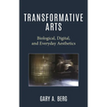 Transformative Arts: Biological, Digital, and Everyday Aesthetics - Hardcover