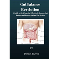 Gut Balance Revolution: A Guide to Heal Your Gut Effectively, Restore Gut Balance and Restore Optimal Gut Health - Paperback