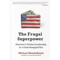 The Frugal Superpower: America's Global Leadership in a Cash-Strapped Era - Paperback
