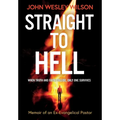 Straight to Hell: Memoir of an Ex-Evangelical Pastor - Hardcover