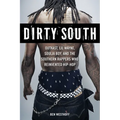 Dirty South: Outkast, Lil Wayne, Soulja Boy, and the Southern Rappers Who Reinvented Hip-Hop - Paperback