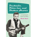 Ducktails, Drive-ins, and Broken Hearts: An Unsweetened Look at '50s Music - Paperback