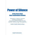 Power of Silence 30 Day Course Book Daily Transformative Activities - Paperback