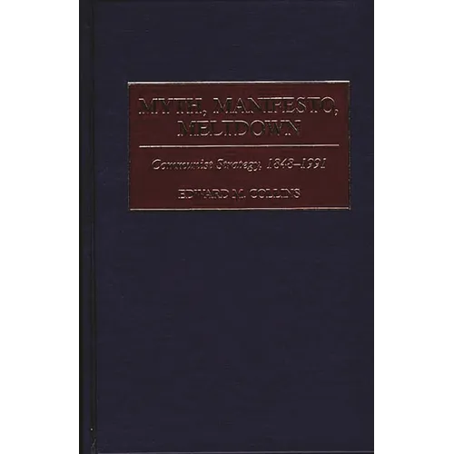 Myth, Manifesto, Meltdown: Communist Strategy, 1848-1991 - Hardcover