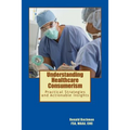 Understanding Healthcare Consumerism: Creating A Unique Cost Effective Strategy - Paperback
