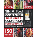 Ninja Foodi Cold & Hot Blender Cookbook for Beginners: Quick & Yummy Recipes for Smoothies, Soups, Sauces & Infused Cocktails 30 Days Meal Plan - Paperback