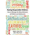 Raising Responsible Children: How to Manage the Many Behaviors of Children and Adolescents - Paperback