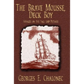 The Brave Mousse, Deck Boy: Voyages on the Tall Ship Putnick - Hardcover