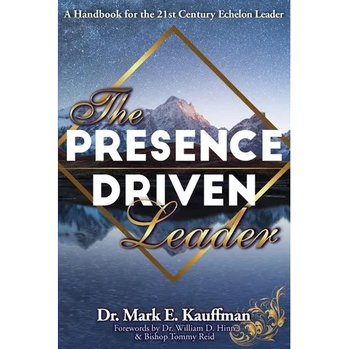 The Presence Driven Leader: A Handbook for the 21st Century Echelon Leader - Paperback