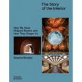 The Story of the Interior: How We Have Shaped Rooms and How They Shape Us - Hardcover