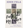 Faith like My Father: A Special Needs Dad's Journey of Faith and Redemption - Paperback