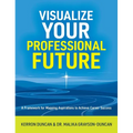Visualize Your Professional Future: A Framework for Mapping Aspirations to Achieve Career Success - Hardcover