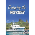 Crossing the Wild Pacific: Captain's Log of the Yacht Argo (Latest Edition) - Paperback