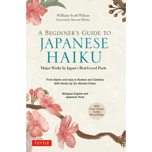 A Beginner's Guide to Japanese Haiku: Major Works by Japan's Best-Loved Poets - From Basho and Issa to Ryokan and Santoka, with Works by Six Women Poe - Hardcover