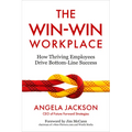 The Win-Win Workplace: How Thriving Employees Drive Bottom-Line Success - Hardcover
