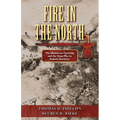 Fire in the North: The Minnesota Uprising and the Sioux War in Dakota Territory - Paperback