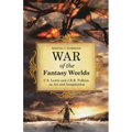 War of the Fantasy Worlds: C.S. Lewis and J.R.R. Tolkien on Art and Imagination - Hardcover