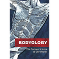 Bodyology: The Curious Science of Our Bodies - Paperback