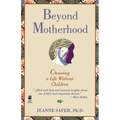 Beyond Motherhood: Choosing a Life Without Children - Paperback