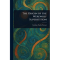 The Origin of the Werewolf Superstition - Paperback
