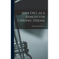 Milk Diet, as a Remedy for Chronic Disease - Hardcover
