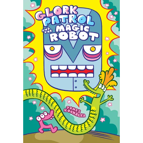 Glork Patrol (Book 3): Glork Patrol and the Magic Robot - Hardcover