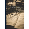 Gustav Mahler: Memories and Letters - Paperback