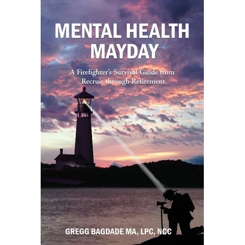 Mental Health Mayday: A Firefighter's Survival Guide from Recruit through Retirement - Paperback