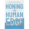 Honing the Human Edge: How Leaders Can Unlock Success Through Caring, Coaching, and Accountability - Hardcover