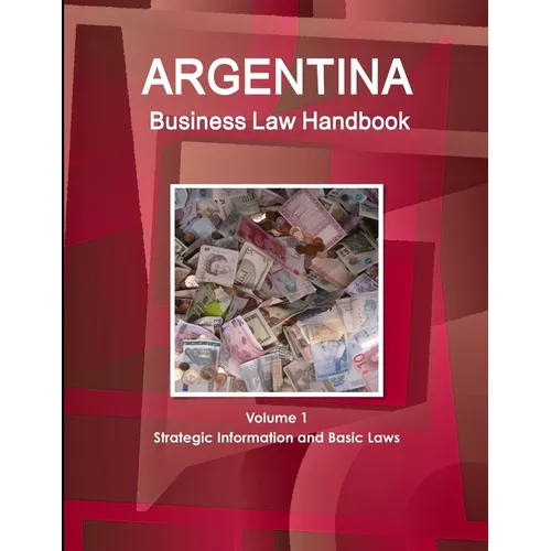 Argentina Business Law Handbook Volume 1 Strategic Information and Basic Laws - Paperback
