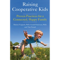 Raising Cooperative Kids: Proven Practices for a Connected, Happy Family (Parenting Book for Readers of the Whole-Brain Child) - Paperback