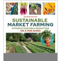 Sustainable Market Farming, Second Edition: Intensive Vegetable Production on a Few Acres - Paperback