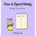 How to Spend Wisely: Teach Young Children How to Plan and Budget, Perfect for Preschool and Primary Grade Kids - Hardcover