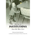 My Life in Institutions and My Way Out - Paperback