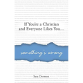 If You're a Christian and Everyone Likes You... Something's Wrong - Paperback