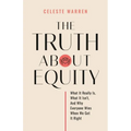 The Truth About Equity: What It Really Is, What It Isn't, And Why Everyone Wins When We Get It Right - Paperback