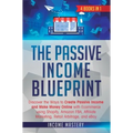 The Passive Income Blueprint: 4 Books in 1: Discover the Ways to Create Passive Income and Make Money Online with Ecommerce using Shopify, Amazon FB - Hardcover