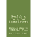 Health A to Z for Translators: English-Spanish Medical Terms - Paperback