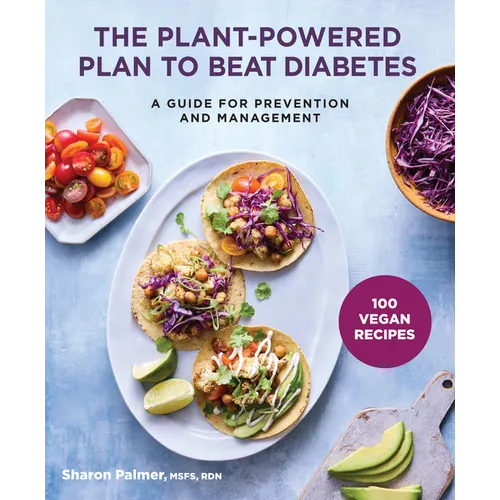 The Plant-Powered Plan to Beat Diabetes: A Guide for Prevention and Management - 100 Vegan Recipes Cookbook - Paperback