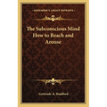 The Subconscious Mind How to Reach and Arouse - Paperback
