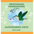 Nenookaasi Mawadishiwe: Hummingbirds Visits - Hardcover