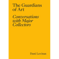 The Guardians of Art: Conversations with Major Collectors - Paperback