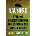 Sausage: Over 100 Delicious Recipes For Sausages And Sausage Dishes - Paperback
