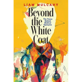 Beyond the White Coat: The Faces Behind Medical Eponyms - Paperback