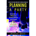 Planning a Party: A Step by Step Guide from Start to Finish & Beyond Fun (A Guide to Planning Great Parties and Great Ideas to Get a Successful Party - Paperback